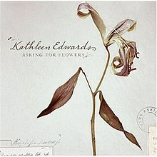 Kathleen Edwards : Asking for Flowers